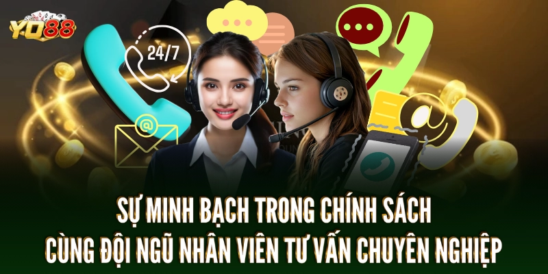 Chính sách minh bạch cùng đội ngũ hỗ trợ tận tâm, chuyên nghiệp